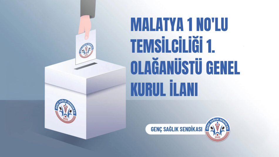 MALATYA 1 NO'LU TEMSİLCİLİĞİ 1. OLAĞANÜSTÜ GENEL KURUL İLANI